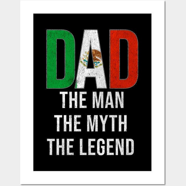 Mexican Dad The Man The Myth The Legend - Gift for Mexican Dad With Roots From Mexican Wall Art by Country Flags